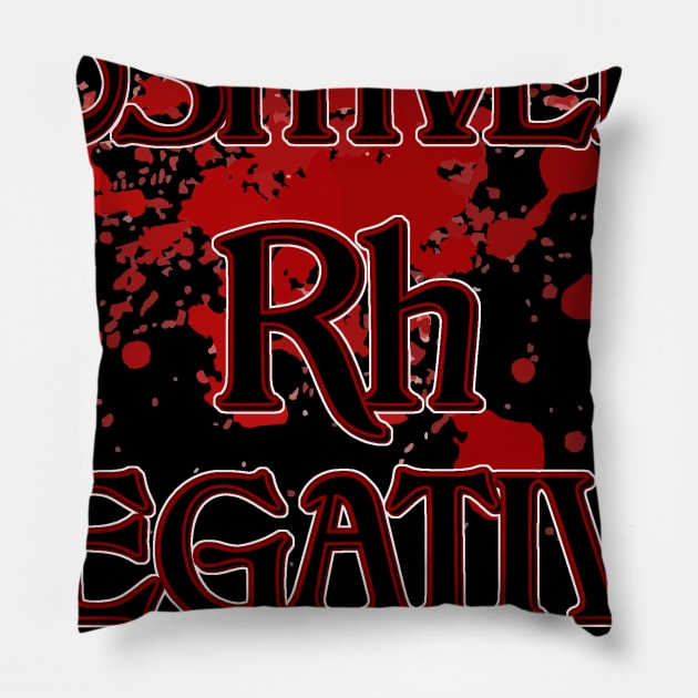 Positively Rh Negative - Rhesus Negative blood type Pillow by AltrusianGrace