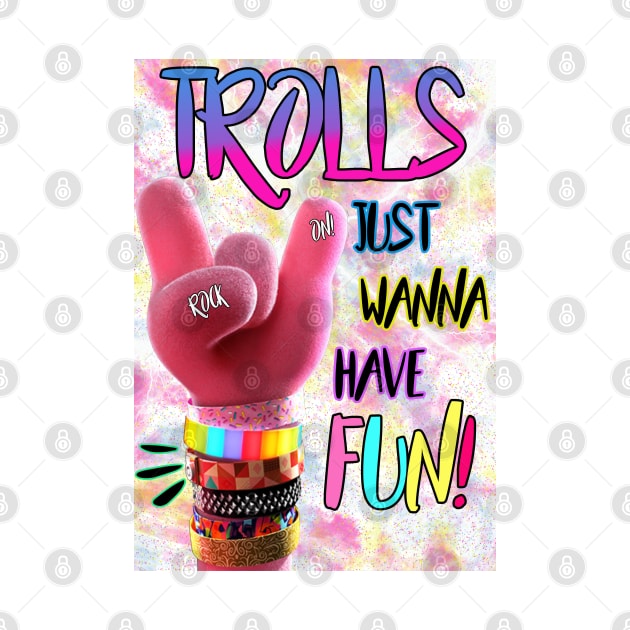 Trolls Just Wanna Have Fun by By Diane Maclaine