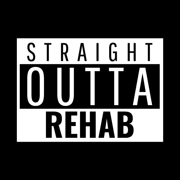 Straight Outta Rehab by JodyzDesigns