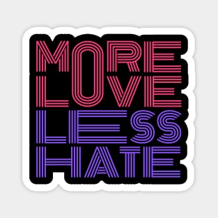 More Love Less Hate Magnet