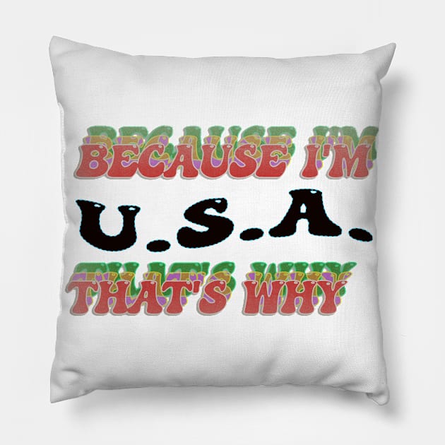 BECAUSE I AM USA - THAT'S WHY Pillow by elSALMA