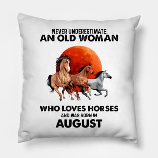 Never Underestimate An Old Woman Who Loves Horses And Was Born In August Pillow