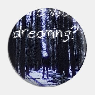Are We Dreaming? Pin