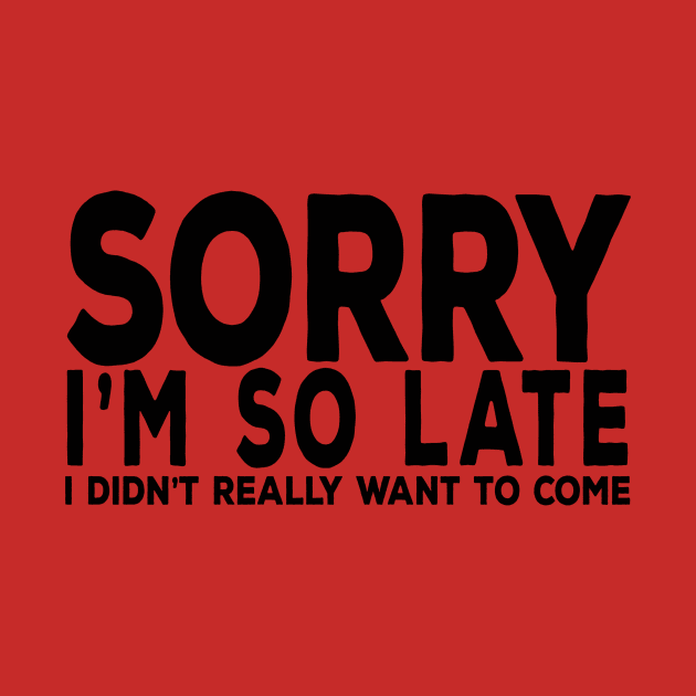 Sorry I'm So Late I really didn't want to come by YouAreHere