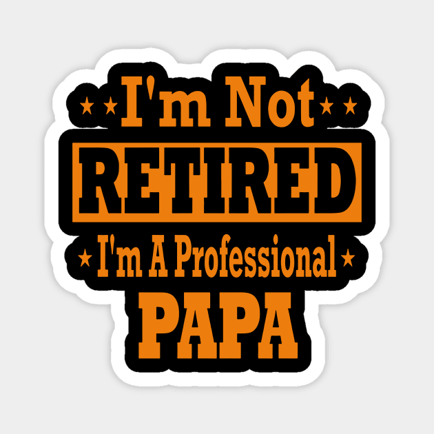 I'm not retired i'm a professional papa Magnet by vnsharetech