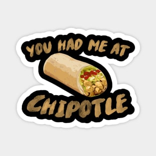 You Had Me At Chipotle Magnet