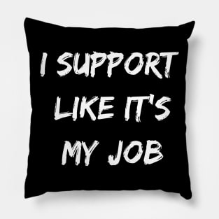 I support likes it my job. Funny gamer shirt. Pillow