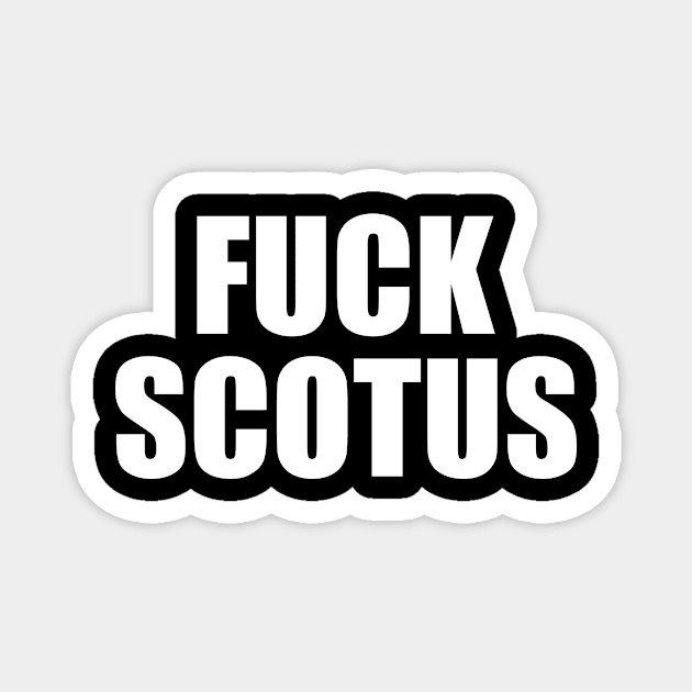 Fuck Scotus Magnet by epiclovedesigns