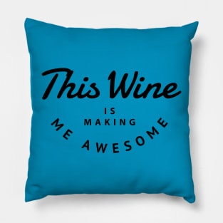 This wine is making me awesome Pillow