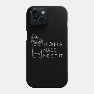 Tequila made me do it Phone Case