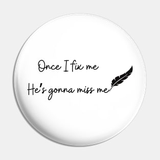 Once I fix me he's gonna miss me tortured departments Pin