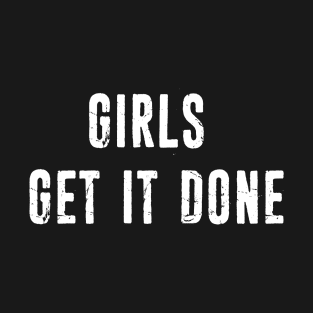 Girls get it Done T-Shirt