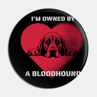 I am owned by a Bloodhound Pin