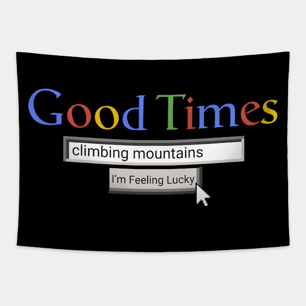 Good Times Climbing Mountains Tapestry by Graograman