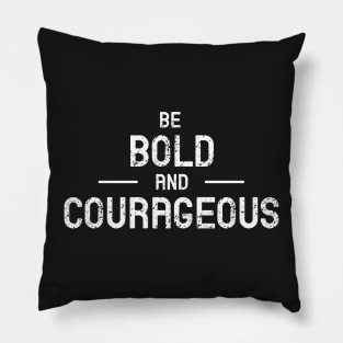 Be Bold & Courageous Pillow