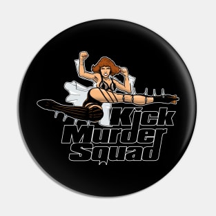 Kick Murder Squad Pin