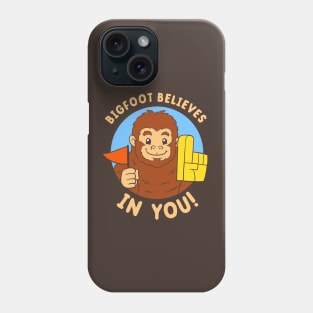 Bigfoot Believes In You Phone Case