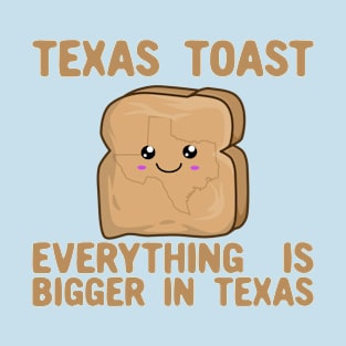 Texas Toast - Everything is Bigger In Texas - Kawaii Toast T-Shirt