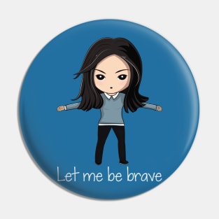 Let me be brave Pin
