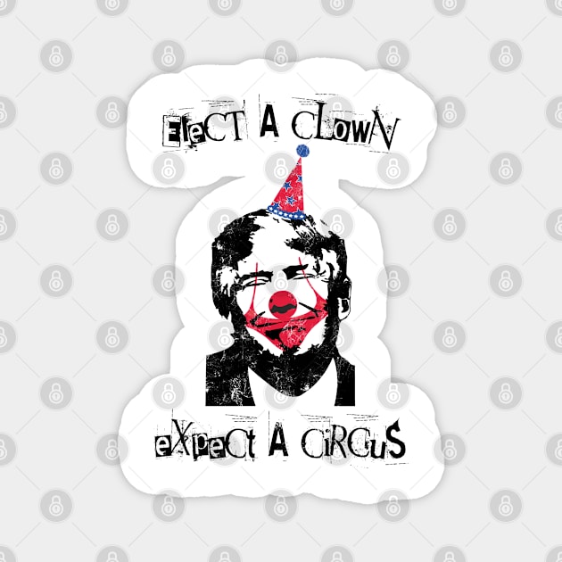 Anti Trump Elect a clown expect a circus Gift Magnet by MrTeee