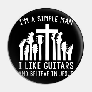 I'm A Simple Man I Like Guitars And Believe In Jesus Pin