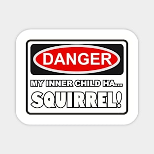 My inner child ha... SQUIRREL! Magnet