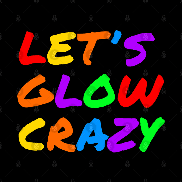 Lets Glow Crazy by Glenn Landas Digital Art