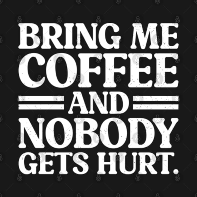 Bring Me Coffee and Nobody Gets Hurt - Coffee Addicts by RiseInspired