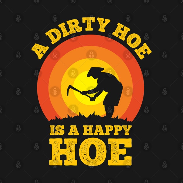 A Dirty Hoe Is A Happy Hoe Funny Vintage Gardening Garden by CoolDesignsDz