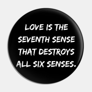 Love Is the Seventh Sense That Destroys All Six Senses Pin