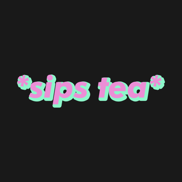 Sips tea - Trending Gossip Slang by mangobanana