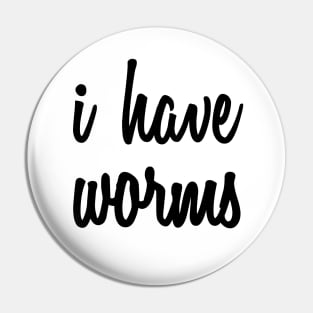 I Have Worms Pin