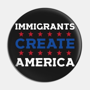 Immigrants Create America Pin