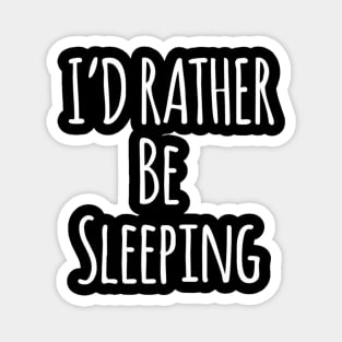 I'D Rather Be Sleeping For Lazy People Magnet