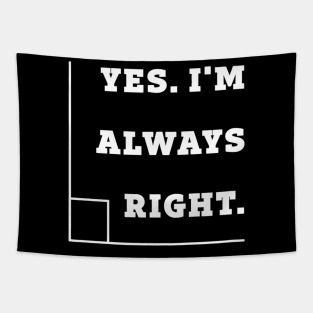 Yes Im Always Right Right Angle Teacher Tapestry