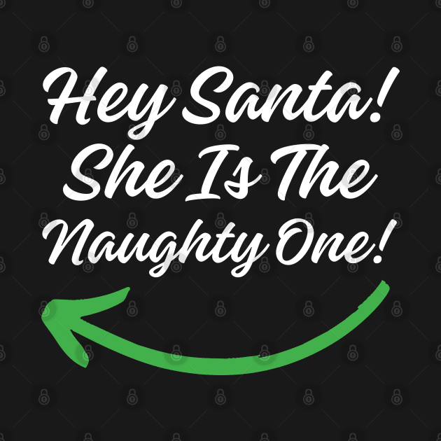 Hey Santa She is the Naughty One! by Twisted Teeze 
