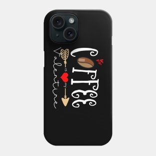 Coffee Is My Valentine Phone Case