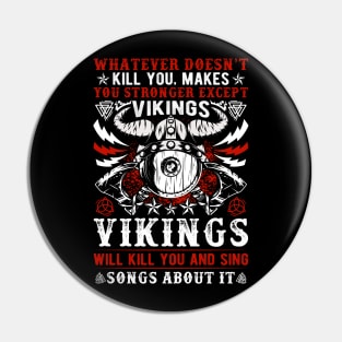 Whatever doesn’t kill you makes you stronger except Vikings, Vikings will kill you and write songs about it Pin