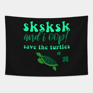 SKSKSK And I Oop! Save the Turtles Lucky Irish VSCOGRL Visco Girl Green St. Patty's Day Gifts Tapestry