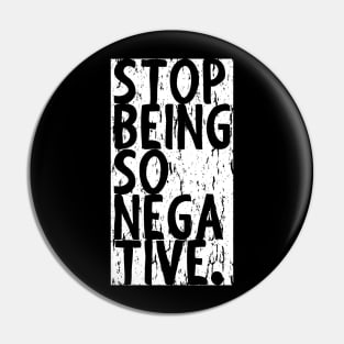 Stop Being So Negative Pin