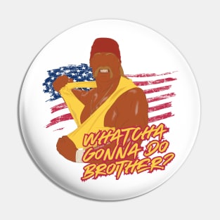 Hulk Hogan WHATCHA GONNA DO BROTHER? Pin