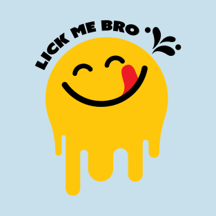 LICK ME BRO T-Shirt