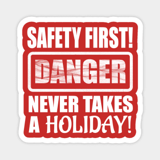 Safety First! Danger Never Takes A Holiday! Magnet