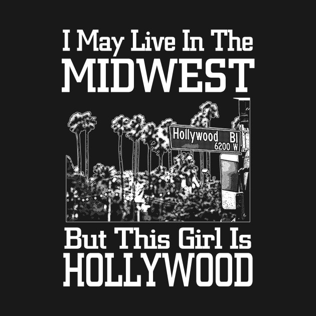 i may live in the midwestbut this girl is hollywood by TshirtsCintia