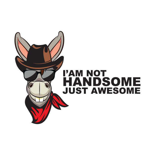 I'M Not Handsome Just Awesome by AttireCafe