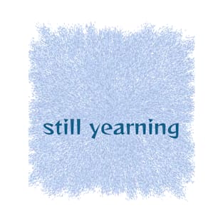 still yearning T-Shirt