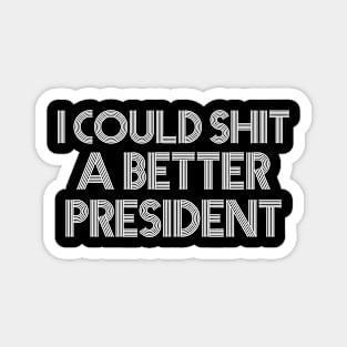 I Could Shit A Better President Magnet