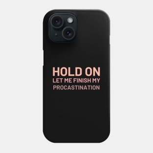 Hold On Let Me Finish My Procastination Phone Case
