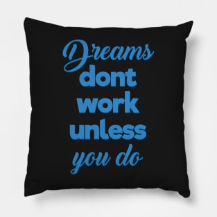 Dreams Dont Work Unless You Do Pillow