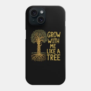 Grow with me like a tree Phone Case